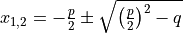 x_{1,2} = -\frac{p}{2}\pm\sqrt{\left(\frac{p}{2}\right)^2-q}