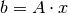 b = A \cdot x